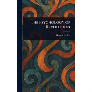 The Psychology of Revolution