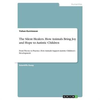 The Silent Healers. How Animals Bring Joy and Hope to Autistic Children