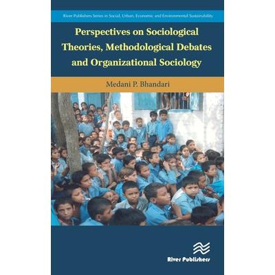 Perspectives on Sociological Theories, Methodological Debates and Organizational Sociology