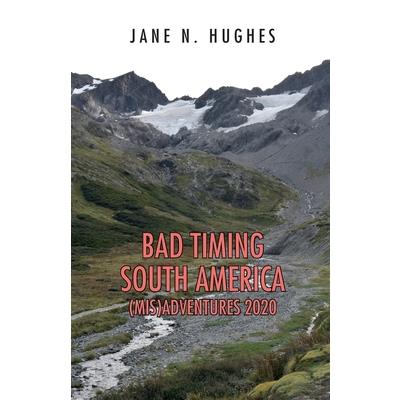 Bad Timing South America (Mis)Adventures 2020