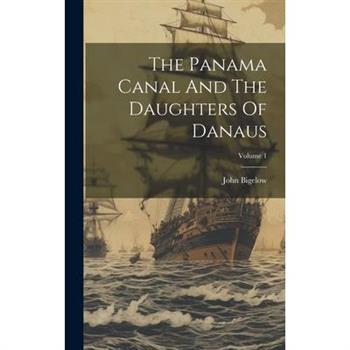 The Panama Canal And The Daughters Of Danaus; Volume 1