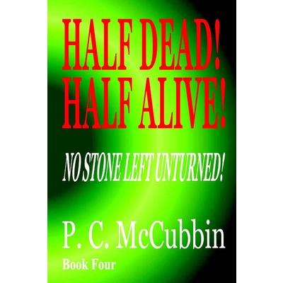 Half Dead! Half Alive! No Stone Left Unturned!