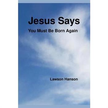 Jesus says ``You MUST be born again''