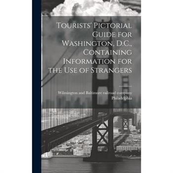 Tourists' Pictorial Guide for Washington, D.C., Containing Information for the use of Strangers