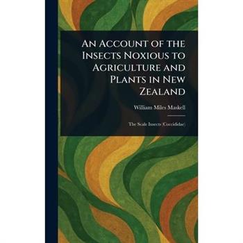 An Account of the Insects Noxious to Agriculture and Plants in New Zealand