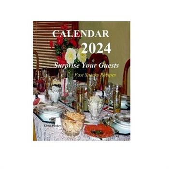 CALENDAR 2024. Surprise Your Guests. Fast Snack Recipes