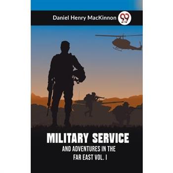 Military Service And Adventures In The Far East Vol. I