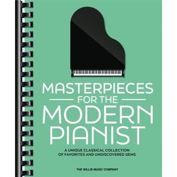 Masterpieces for the Modern Pianist: A Unique Classical Piano Collection of Favorites and Undiscovered Gems