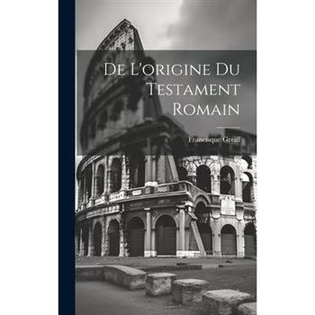 De L'origine du Testament Romain