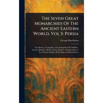The Seven Great Monarchies Of The Ancient Eastern World, Vol 5