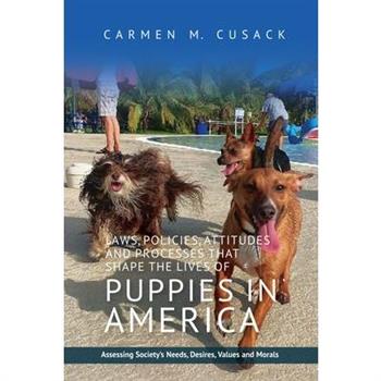 Laws, Policies, Attitudes and Processes That Shape the Lives of Puppies in America