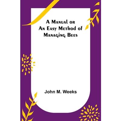 A Manual or an Easy Method of Managing Bees