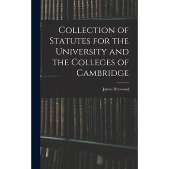Collection of Statutes for the University and the Colleges of Cambridge