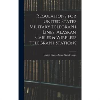 Regulations for United States Military Telegraph Lines, Alaskan Cables & Wireless Telegraph Stations