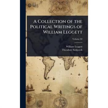 A Collection of the Political Writings of William Leggett