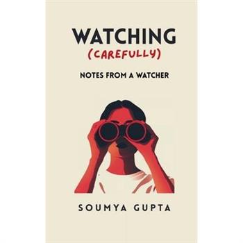 Watching Carefully Notes from a Watcher