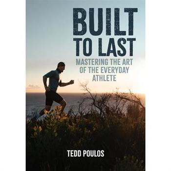 Built to Last - Mastering the Art of the Everyday Athlete