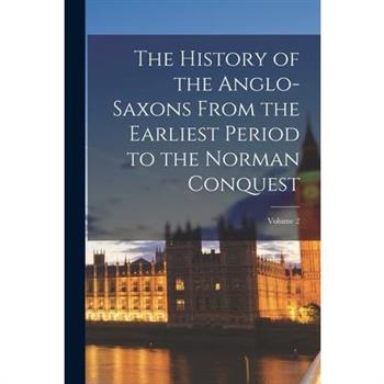 The History of the Anglo-Saxons From the Earliest Period to the Norman Conquest; Volume 2