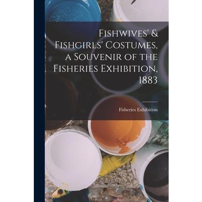 Fishwives' & Fishgirls' Costumes, a Souvenir of the Fisheries Exhibition, 1883