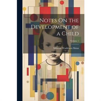 Notes On the Development of a Child; Volume 1
