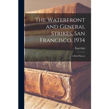 The Waterfront and General Strikes, San Francisco, 1934; a Brief History