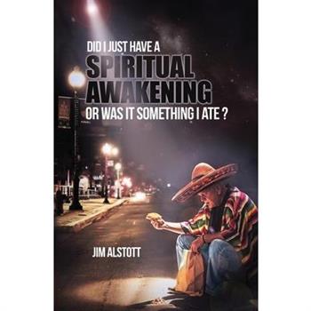 Did I Just Have a Spiritual Awakening, or Was It Something I Ate?