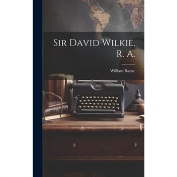 Sir David Wilkie, R. A.