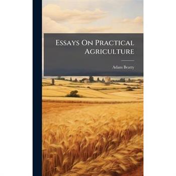 Essays On Practical Agriculture