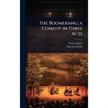 The Boomerang; a Comedy in Three Acts