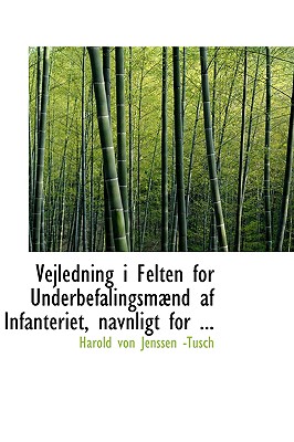 Vejledning I Felten for Underbefalingsmabnd AF Infanteriet, Navnligt for ...