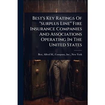 Best’s Key Ratings Of ”surplus Line” Fire Insurance Companies And Associations Operating In The United States