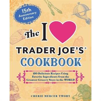 The I Love Trader Joe's Cookbook: 15th Anniversary Edition