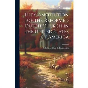 The Constitution of the Reformed Dutch Church in the United States of America
