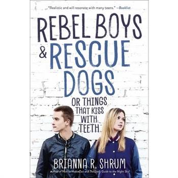 Rebel Boys and Rescue Dogs, or Things That Kiss with Teeth