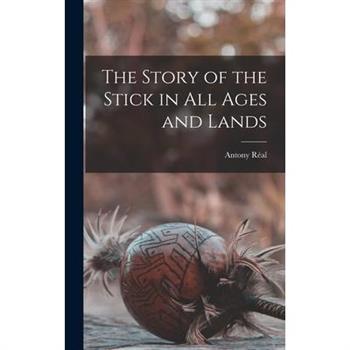 The Story of the Stick in All Ages and Lands