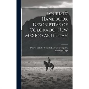 Tourists' Handbook Descriptive of Colorado, New Mexico and Utah
