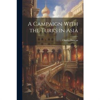 A Campaign With the Turks in Asia
