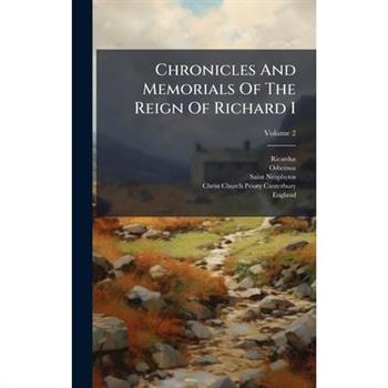Chronicles And Memorials Of The Reign Of Richard I