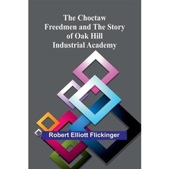 The Choctaw Freedmen and the Story of Oak Hill Industrial Academy