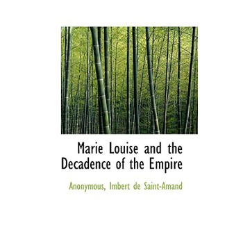 Marie Louise and the Decadence of the Empire