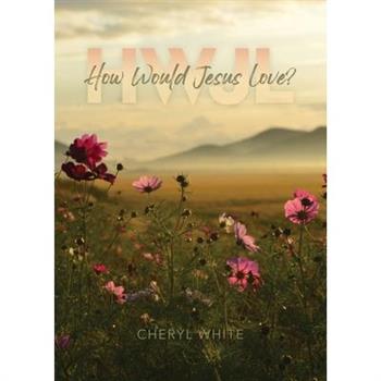 How Would Jesus Love