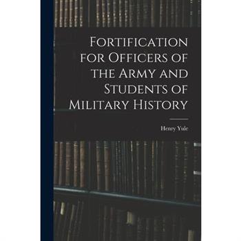 Fortification for Officers of the Army and Students of Military History