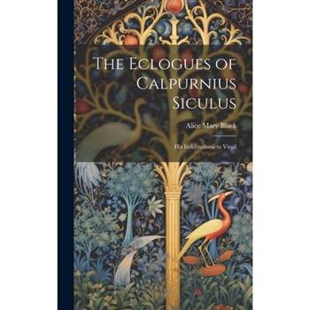 The Eclogues of Calpurnius Siculus