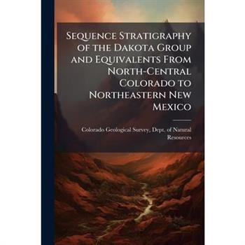 Sequence Stratigraphy of the Dakota Group and Equivalents From North-Central Colorado to Northeastern New Mexico