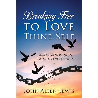 Breaking Free to Love Thine Self Breaking Free to Love Thine Self