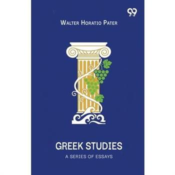 Greek Studies A Series Of Essays