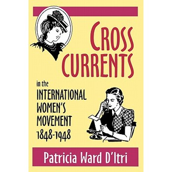 Cross Currents in the International Women’s Movement, 1848-1948