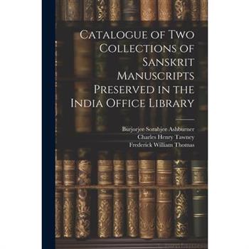 Catalogue of two Collections of Sanskrit Manuscripts Preserved in the India Office Library