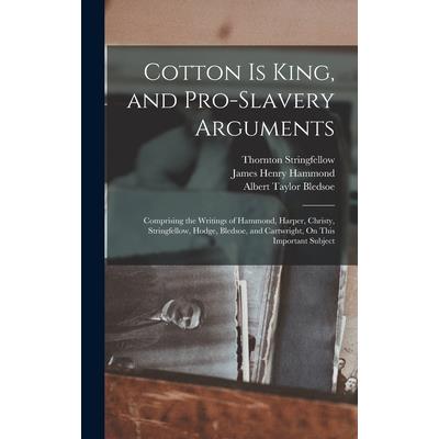 Cotton Is King, and Pro-Slavery Arguments