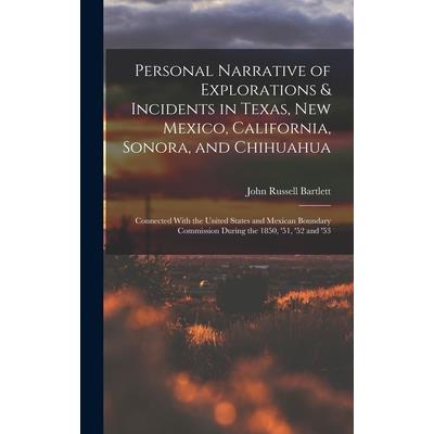 Personal Narrative of Explorations & Incidents in Texas, New Mexico, California, Sonora, and Chihuahua